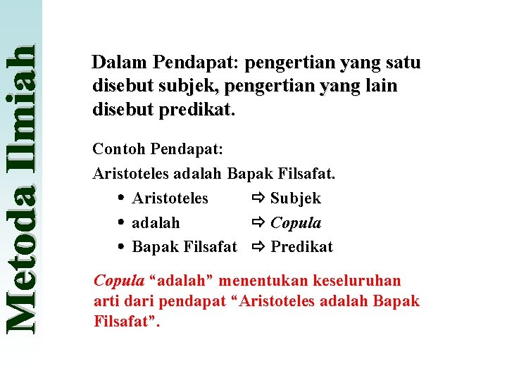 Dalam Pendapat: pengertian yang satu disebut subjek, pengertian yang lain disebut predikat. Contoh Pendapat: