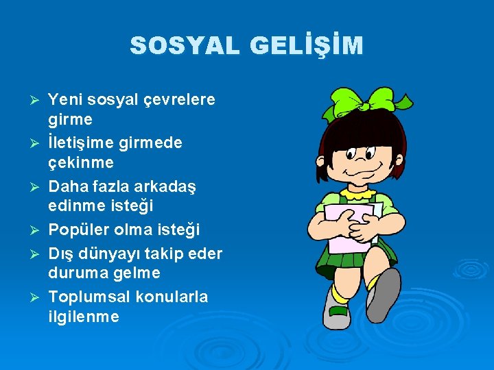 SOSYAL GELİŞİM Ø Ø Ø Yeni sosyal çevrelere girme İletişime girmede çekinme Daha fazla