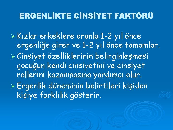 ERGENLİKTE CİNSİYET FAKTÖRÜ Ø Kızlar erkeklere oranla 1 -2 yıl önce ergenliğe girer ve