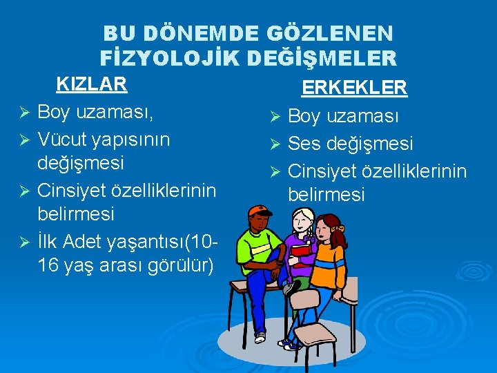 BU DÖNEMDE GÖZLENEN FİZYOLOJİK DEĞİŞMELER KIZLAR Ø Boy uzaması, Ø Vücut yapısının değişmesi Ø