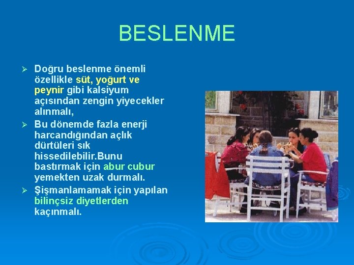 BESLENME Doğru beslenme önemli özellikle süt, yoğurt ve peynir gibi kalsiyum açısından zengin yiyecekler