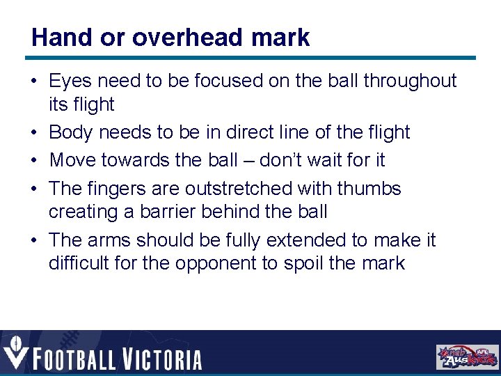 Hand or overhead mark • Eyes need to be focused on the ball throughout