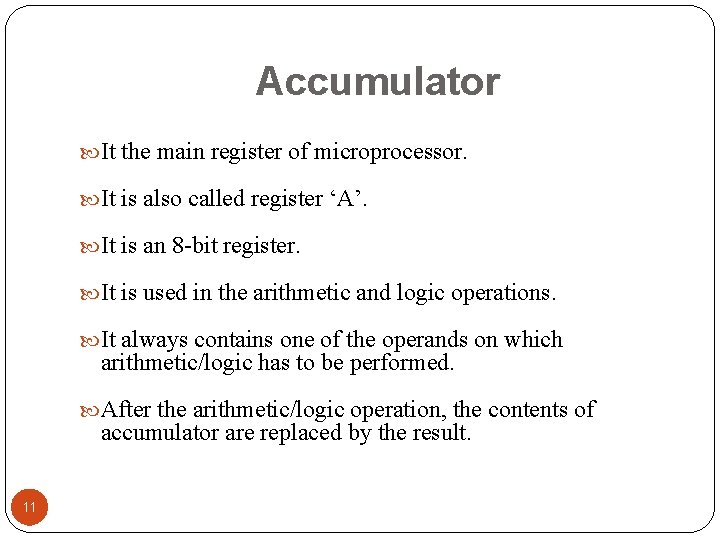 Accumulator It the main register of microprocessor. It is also called register ‘A’. It