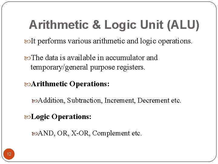 Arithmetic & Logic Unit (ALU) It performs various arithmetic and logic operations. The data Arithmetic & Logic Unit (ALU) It performs various arithmetic and logic operations. The data