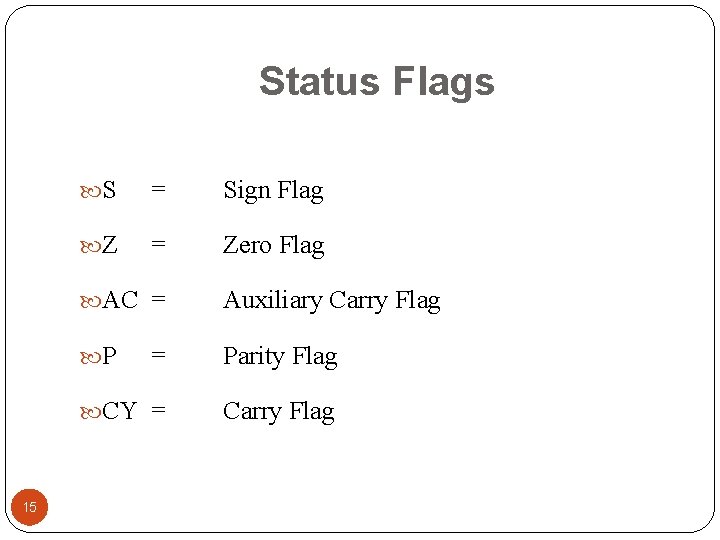 Status Flags 15 S = Sign Flag Z = Zero Flag AC = Auxiliary Status Flags 15 S = Sign Flag Z = Zero Flag AC = Auxiliary