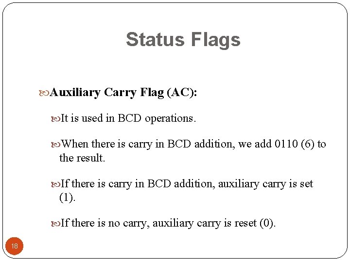 Status Flags Auxiliary Carry Flag (AC): It is used in BCD operations. When there