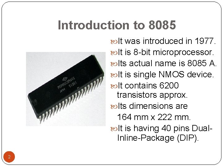 Introduction to 8085 It was introduced in 1977. It is 8 -bit microprocessor. Its