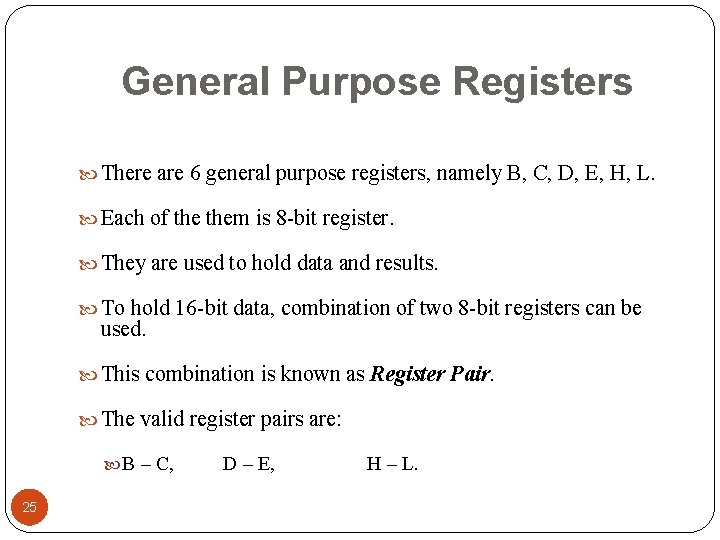 General Purpose Registers There are 6 general purpose registers, namely B, C, D, E,