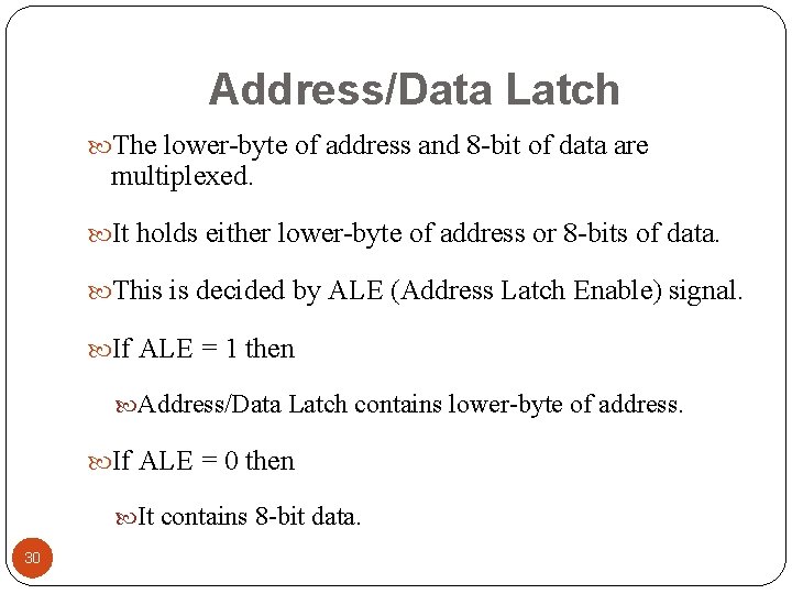 Address/Data Latch The lower-byte of address and 8 -bit of data are multiplexed. It