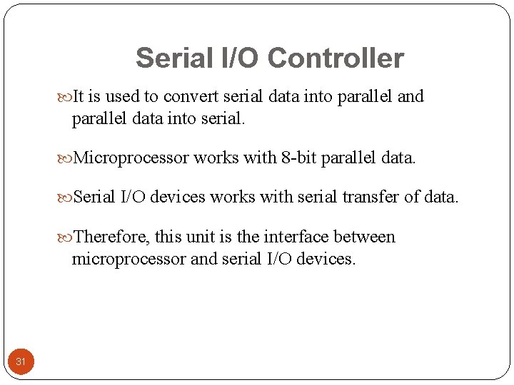 Serial I/O Controller It is used to convert serial data into parallel and parallel