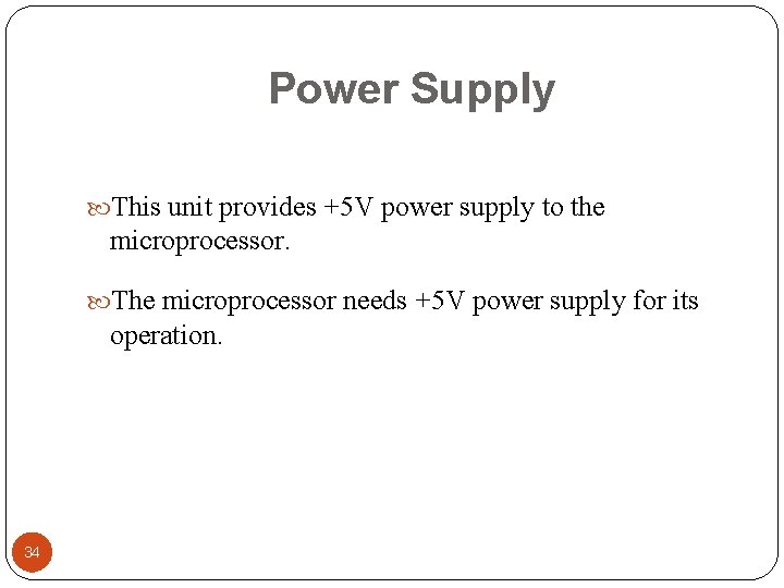 Power Supply This unit provides +5 V power supply to the microprocessor. The microprocessor Power Supply This unit provides +5 V power supply to the microprocessor. The microprocessor