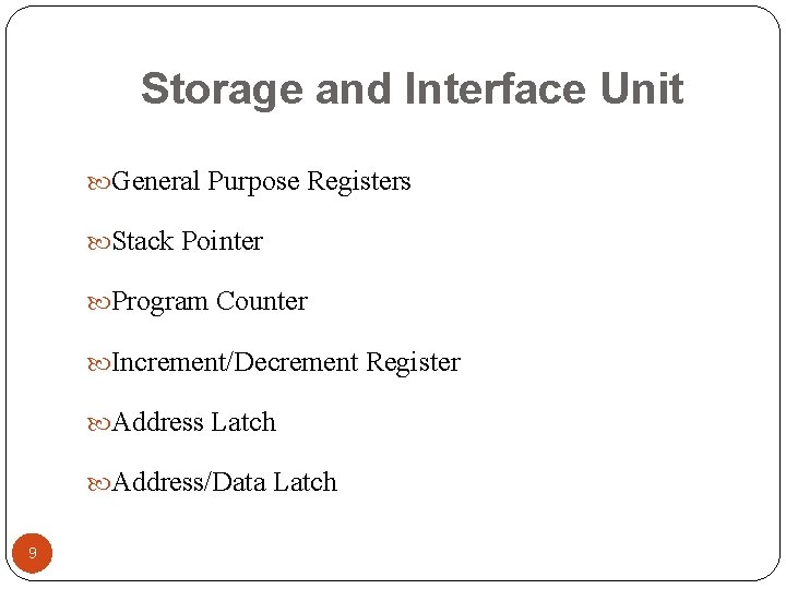 Storage and Interface Unit General Purpose Registers Stack Pointer Program Counter Increment/Decrement Register Address