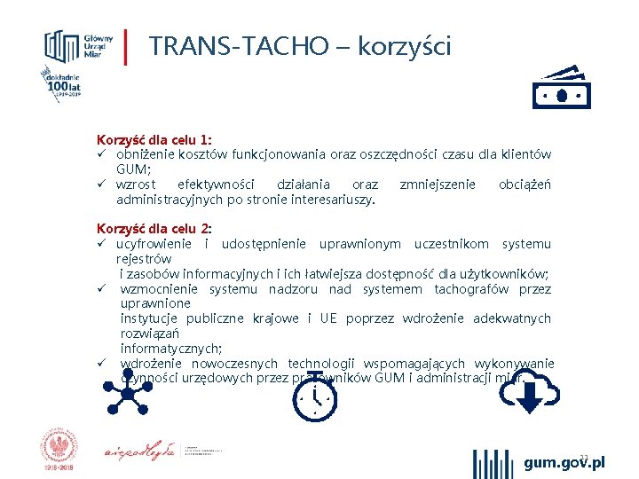 TRANS-TACHO – korzyści Korzyść dla celu 1: ü obniżenie kosztów funkcjonowania oraz oszczędności czasu