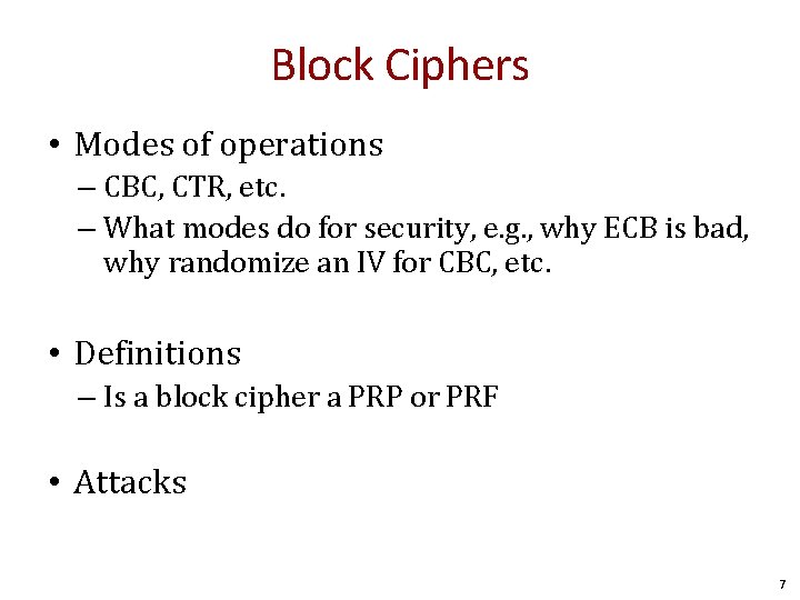 Block Ciphers • Modes of operations – CBC, CTR, etc. – What modes do