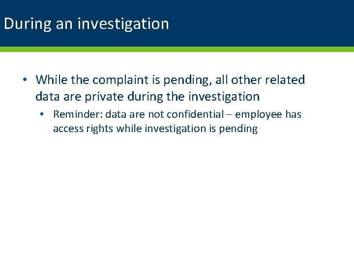 During an investigation • While the complaint is pending, all other related data are