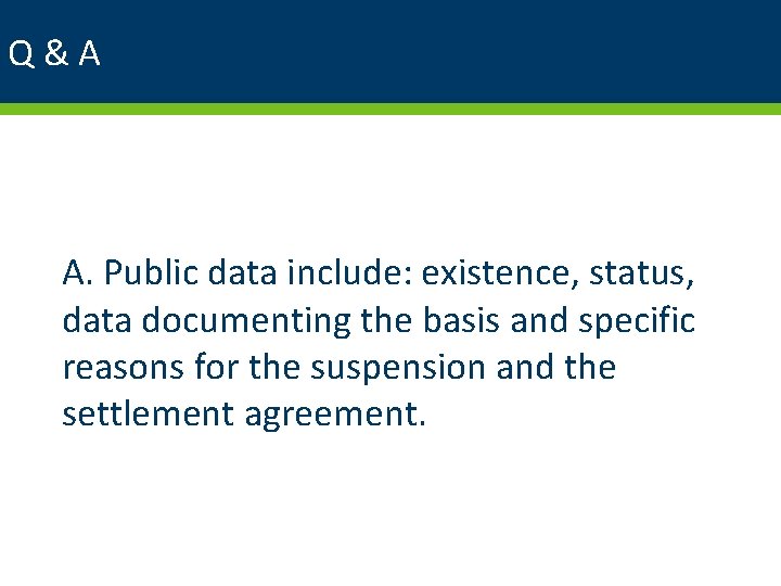 Q&A A. Public data include: existence, status, data documenting the basis and specific reasons