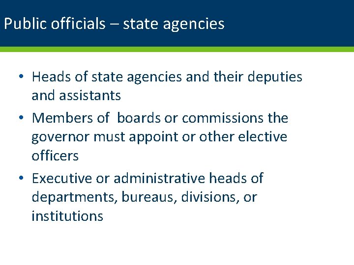 Public officials – state agencies • Heads of state agencies and their deputies and