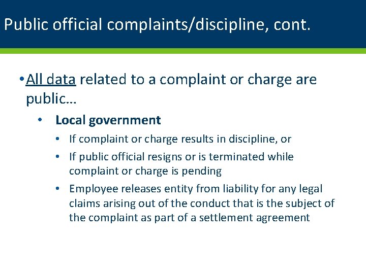 Public official complaints/discipline, cont. • All data related to a complaint or charge are