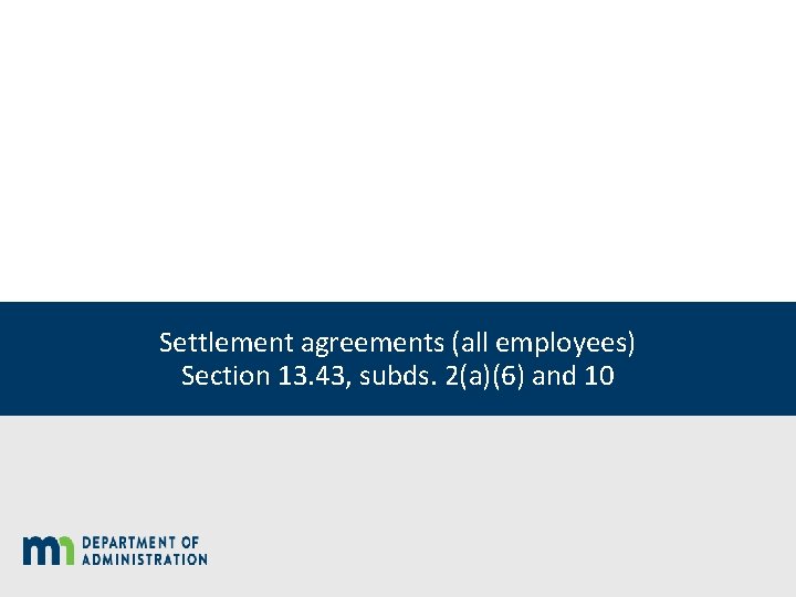 Settlement agreements (all employees) Section 13. 43, subds. 2(a)(6) and 10 