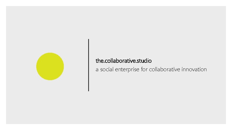 the. collaborative. studio a social enterprise for collaborative innovation 