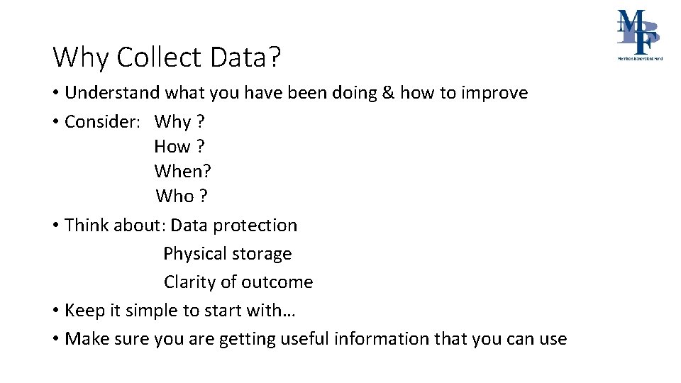 Why Collect Data? • Understand what you have been doing & how to improve