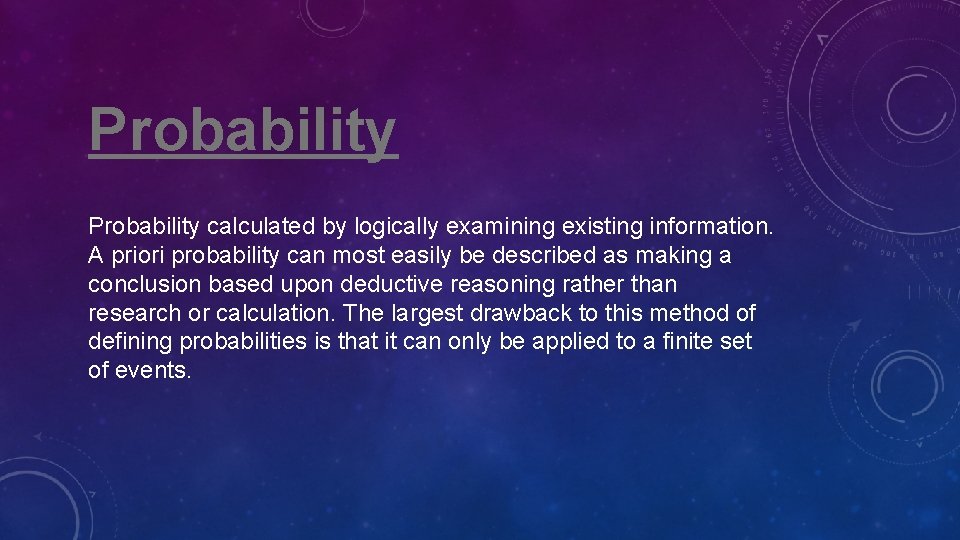 Probability calculated by logically examining existing information. A priori probability can most easily be