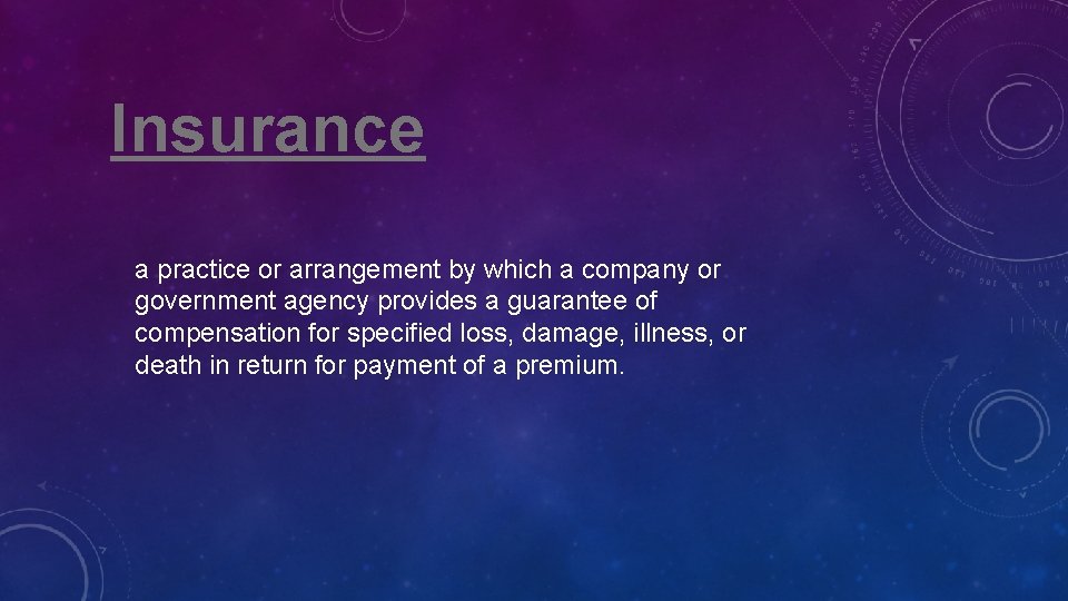 Insurance a practice or arrangement by which a company or government agency provides a