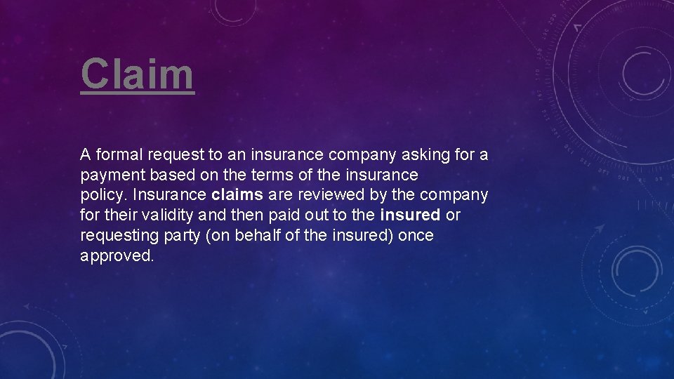 Claim A formal request to an insurance company asking for a payment based on