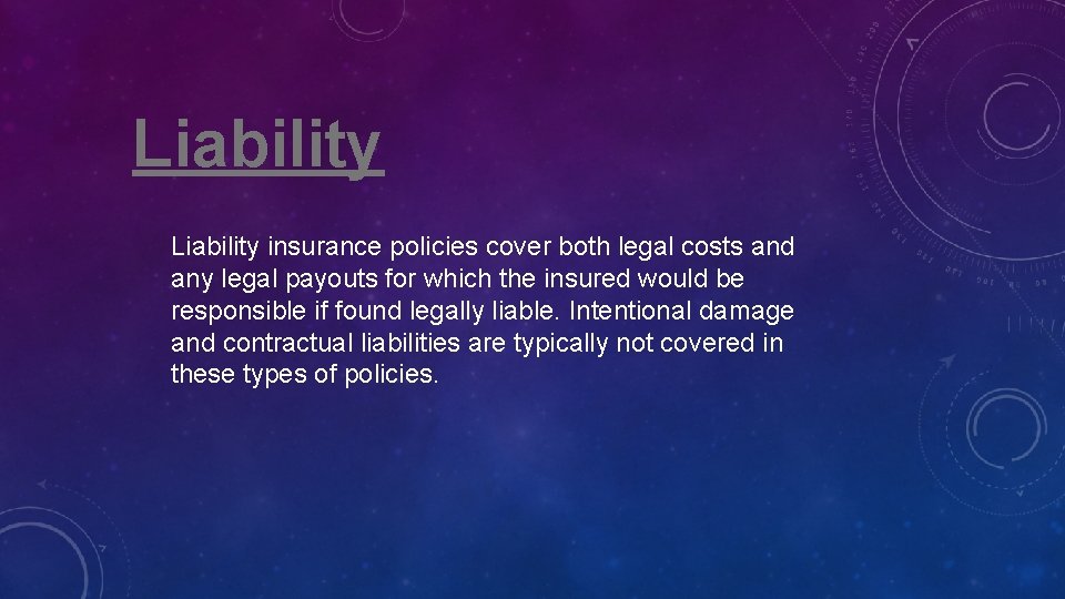 Liability insurance policies cover both legal costs and any legal payouts for which the