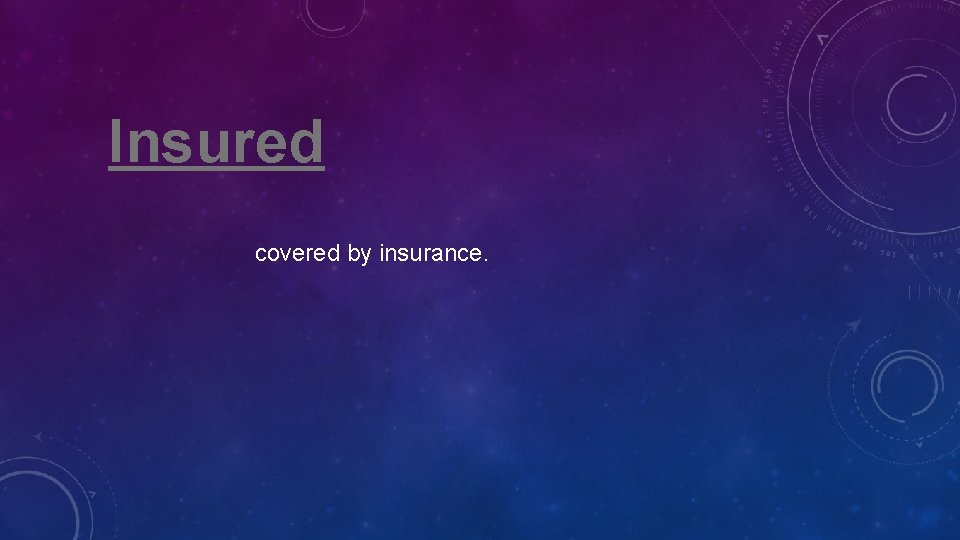 Insured covered by insurance. 