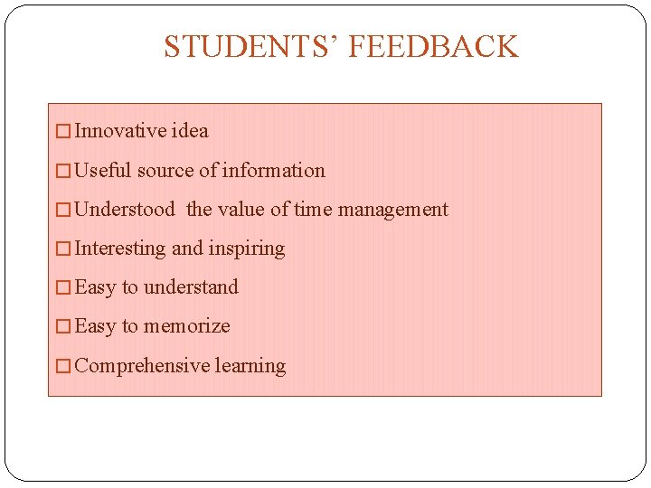 STUDENTS’ FEEDBACK � Innovative idea � Useful source of information � Understood the value