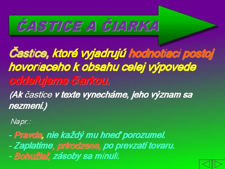 ČASTICE A ČIARKA Častice, ktoré vyjadrujú hodnotiaci postoj hovoriaceho k obsahu celej výpovede oddeľujeme