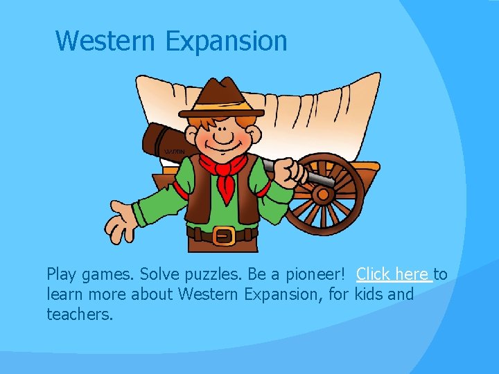 Western Expansion Play games. Solve puzzles. Be a pioneer! Click here to learn more