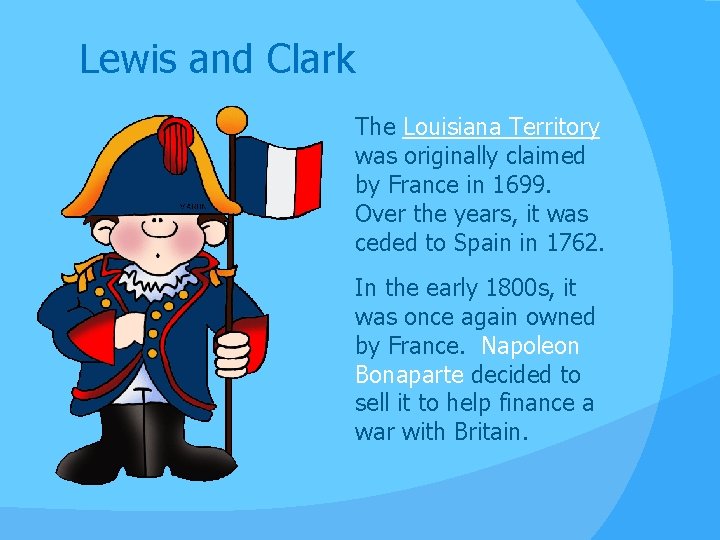 Lewis and Clark The Louisiana Territory was originally claimed by France in 1699. Over