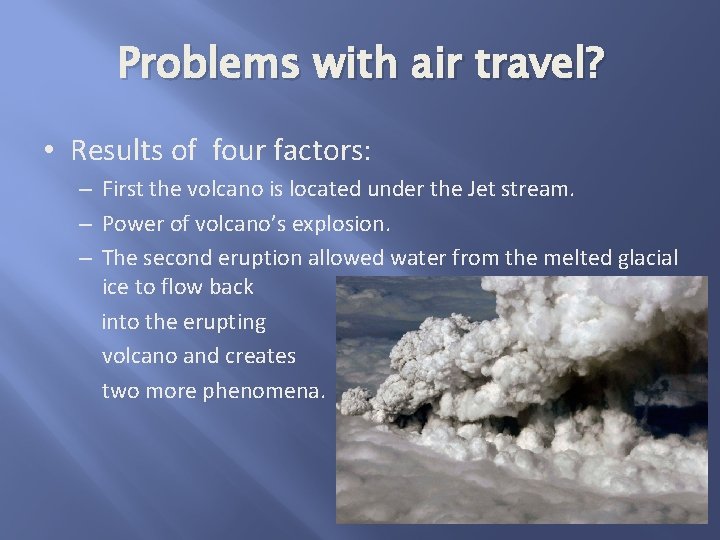 Problems with air travel? • Results of four factors: – First the volcano is