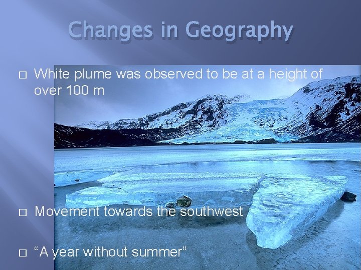 Changes in Geography � White plume was observed to be at a height of