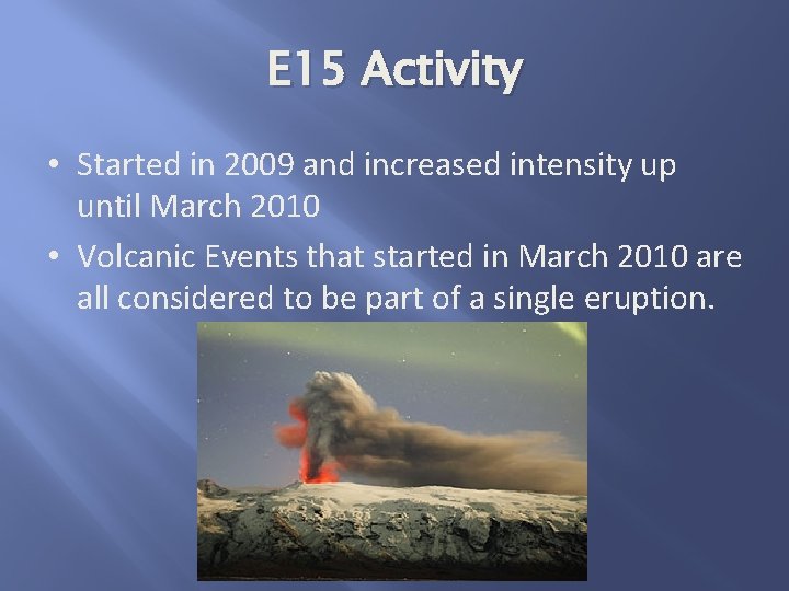 E 15 Activity • Started in 2009 and increased intensity up until March 2010