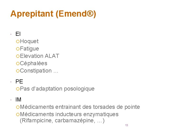 Aprepitant (Emend®) EI Hoquet Fatigue Elevation ALAT Céphalées Constipation … PE Pas d’adaptation posologique