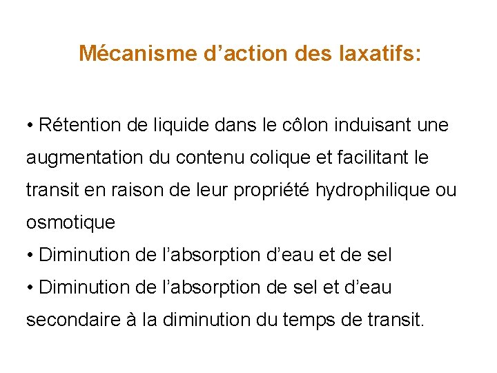 Mécanisme d’action des laxatifs: • Rétention de liquide dans le côlon induisant une augmentation