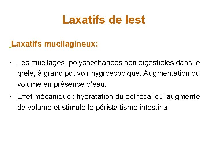 Laxatifs de lest Laxatifs mucilagineux: • Les mucilages, polysaccharides non digestibles dans le grêle,