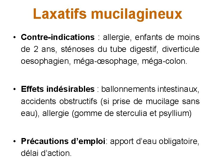 Laxatifs mucilagineux • Contre-indications : allergie, enfants de moins de 2 ans, sténoses du