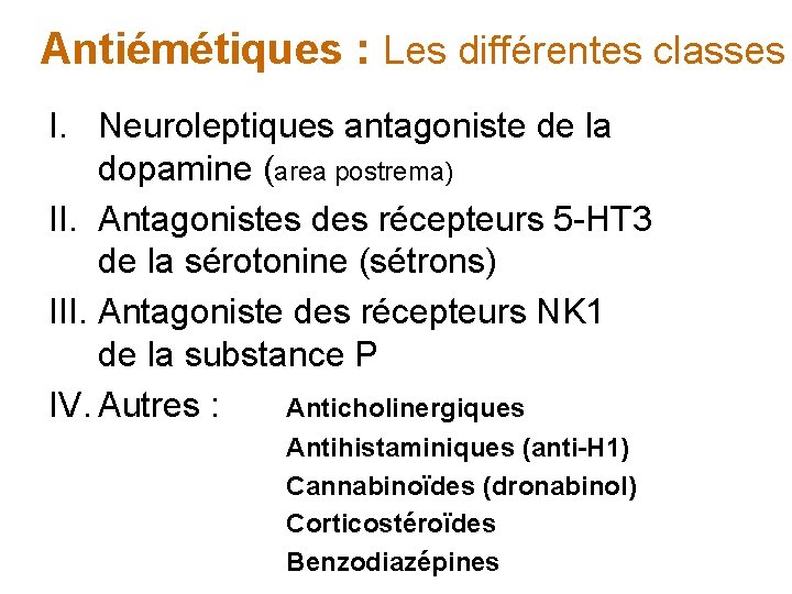 Antiémétiques : Les différentes classes I. Neuroleptiques antagoniste de la dopamine (area postrema) II.