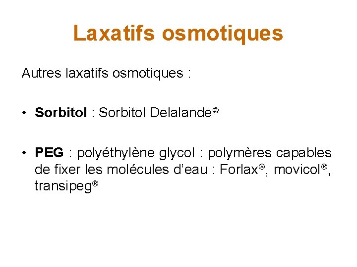Laxatifs osmotiques Autres laxatifs osmotiques : • Sorbitol : Sorbitol Delalande • PEG :