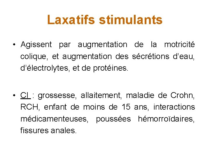 Laxatifs stimulants • Agissent par augmentation de la motricité colique, et augmentation des sécrétions