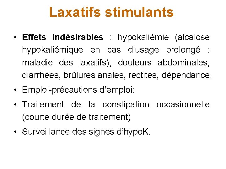 Laxatifs stimulants • Effets indésirables : hypokaliémie (alcalose hypokaliémique en cas d’usage prolongé :