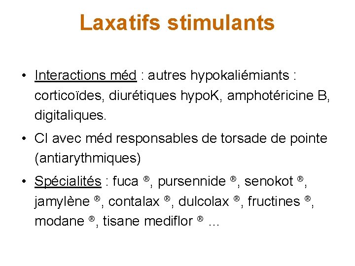 Laxatifs stimulants • Interactions méd : autres hypokaliémiants : corticoïdes, diurétiques hypo. K, amphotéricine