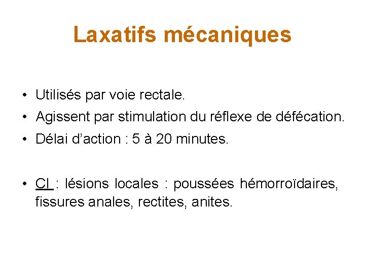 Laxatifs mécaniques • Utilisés par voie rectale. • Agissent par stimulation du réflexe de
