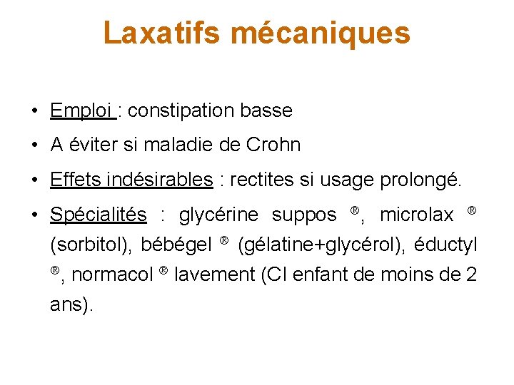 Laxatifs mécaniques • Emploi : constipation basse • A éviter si maladie de Crohn
