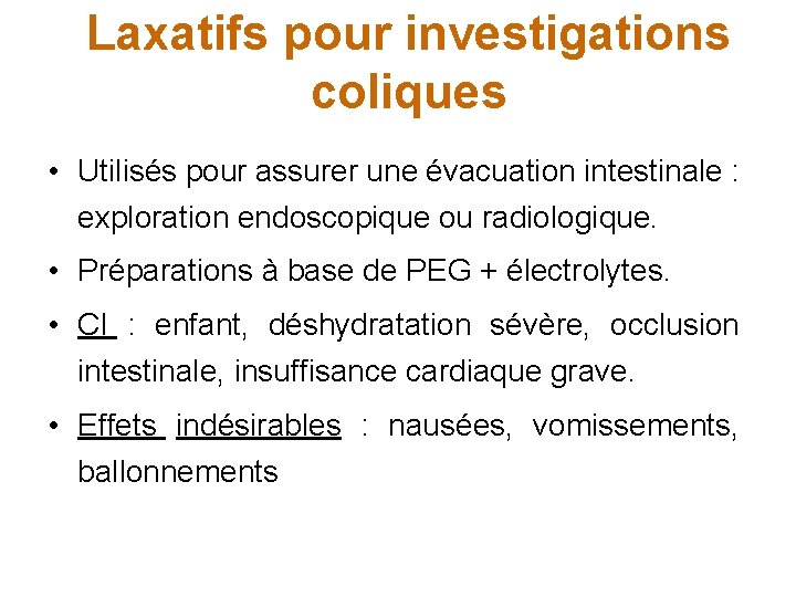 Laxatifs pour investigations coliques • Utilisés pour assurer une évacuation intestinale : exploration endoscopique