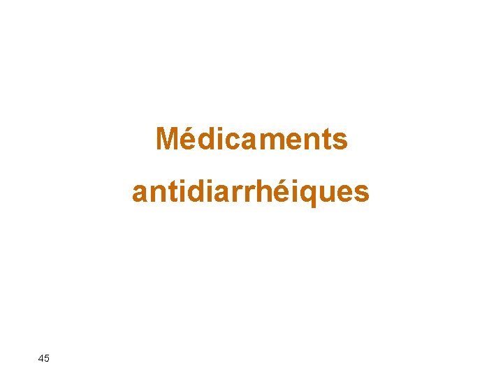 Médicaments antidiarrhéiques 45 